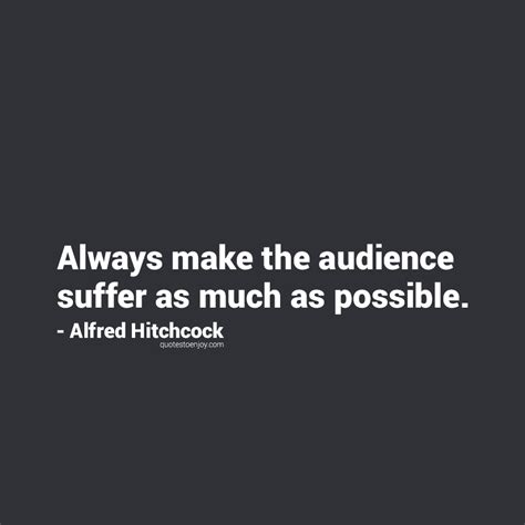 always make the audience suffer as much as possible quotestoenjoy