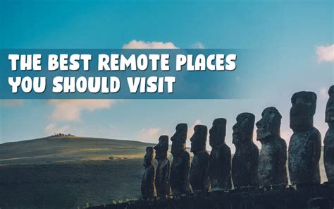 The Best Remote Places You Should Visit Mike Honeycutt