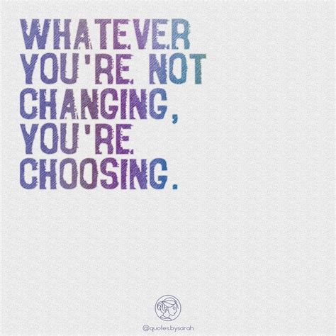 choose change  youre  changing youre choosing