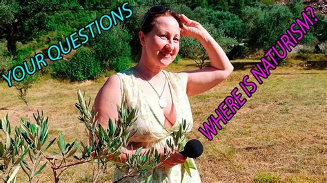 want to see the life of a naturist answers to your questions