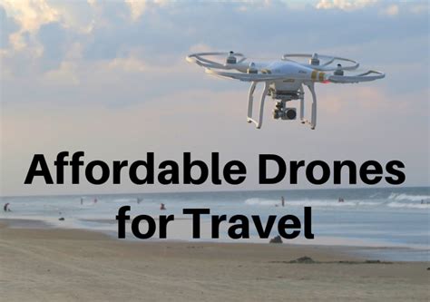 affordable travel drones  camera  savvy globetrotter