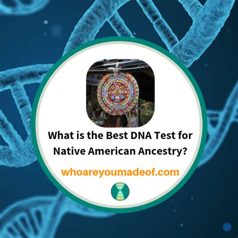 What Is The Best Dna Test For Native American Ancestry Who Are You