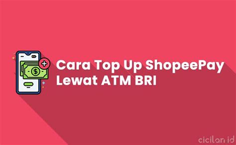 mengisi shopeepay lewat atm bri limit biaya cicilanid