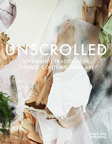 unscrolled reframing tradition  chinese contemporary art  freundl