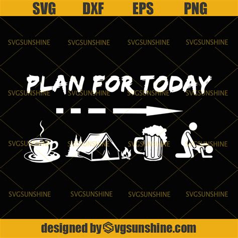 plan for today svg plan for today coffee camping beer and sex svg png
