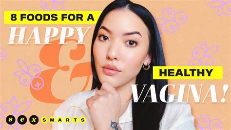 8 Foods For A Happy And Healthy Vagina Sex Smarts Ep 2
