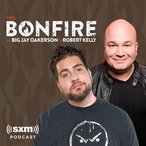 The Bonfire With Big Jay Oakerson And Robert Kelly Listen Notes