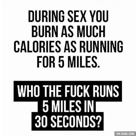 during sex you burn as much calories as running for 5 miles 5 miles in 30 secondsvia 9gag