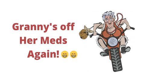 Granny S Off Her Meds Again 👵🏻