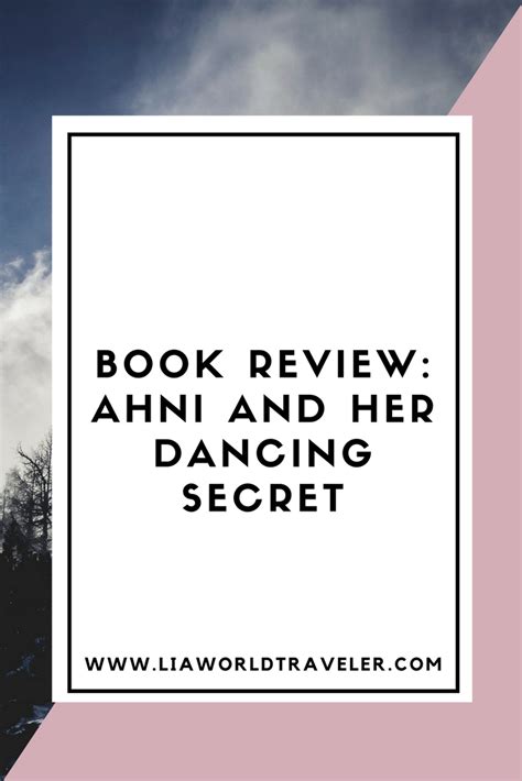 book review ahni and her dancing secret lia world traveler