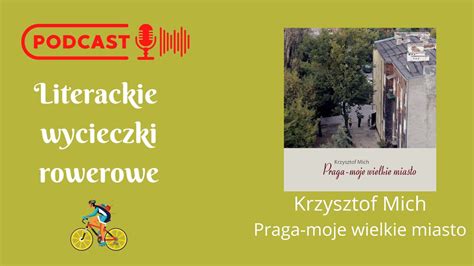 Literackie Wycieczki Rowerowe Podcast 2 Krzysztof Mich Praga