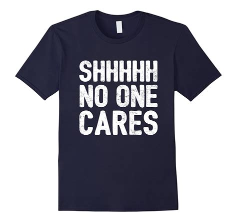 shhh no one cares t shirt funny shirts cool tshirts mens f 4lvs