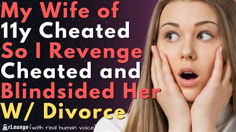 Wife Of 11yrs Cheated So I Revenge Cheated And Blindsided Her W Divorce
