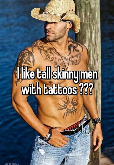 i like tall skinny men with tattoos