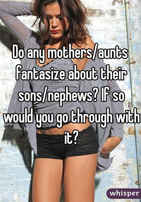 Do Any Mothers Aunts Fantasize About Their Sons Nephews