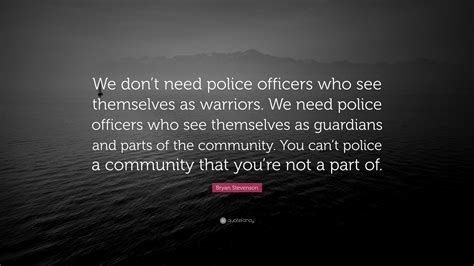 bryan stevenson quote  dont  police officers     warriors