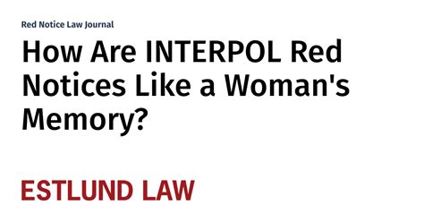 How Are Interpol Red Notices Like A Womans Memory Red Notice Law