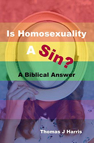 is homosexuality a sin a biblical answer by thomas j harris goodreads