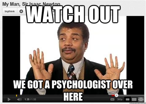 Watch Out We Got A Psychologist Over Here Neil Degrasse Tyson