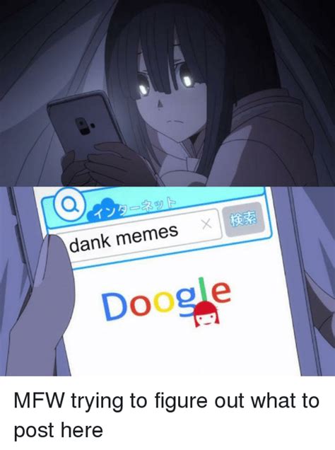 dank memes doogle mfw trying to figure out what to post here anime