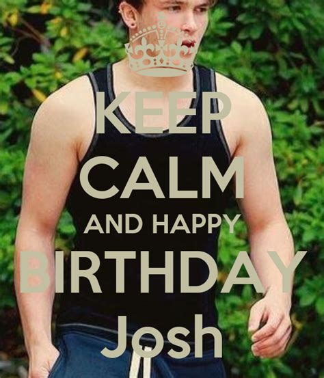 keep calm and happy birthday josh poster josh keep calm o matic
