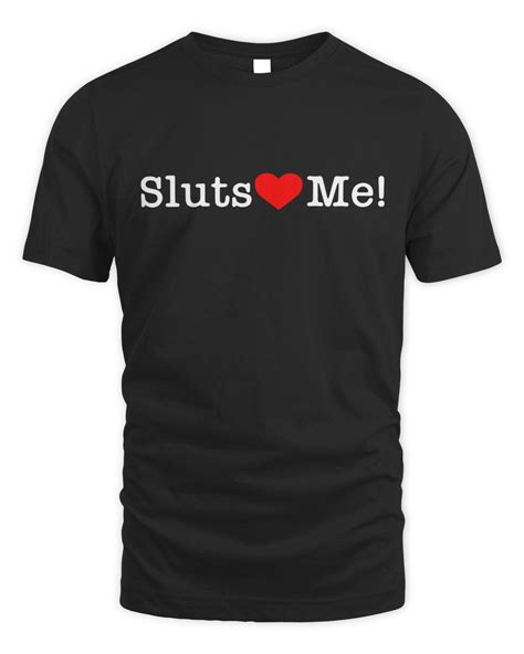 Official Sluts Love Me T Shirt