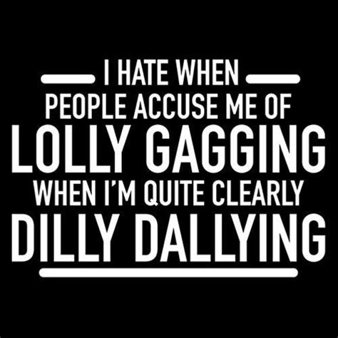 hate when people accuse me of lolly gagging t shirt bad
