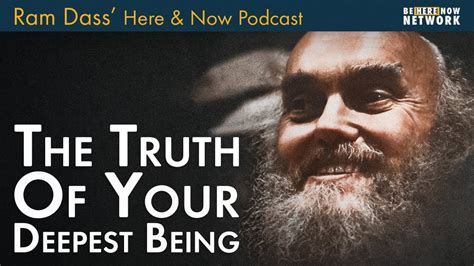 Ram Dass The Truth Of Your Deepest Being – Here And Now Podcast Ep 230