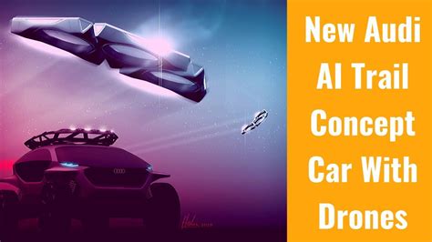 meet audi aitrail quattro concept vehicle  headlight drones youtube