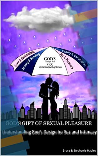 Gods T Of Sexual Pleasure Understanding Gods Design For Sex And