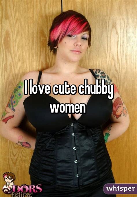 i love cute chubby women