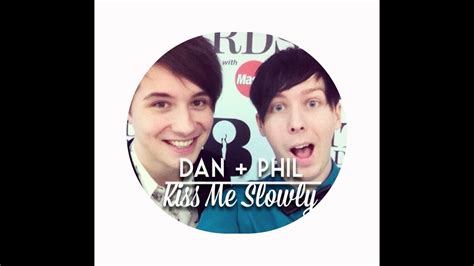 Dan Phil Kiss Me Slowly Youtube