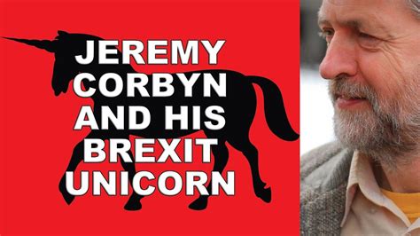 jeremy corbyn  peddling  brexit unicorn youtube