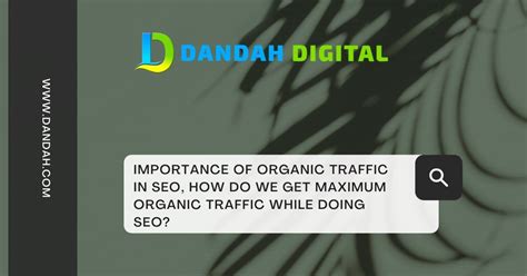Importance Of Organic Traffic In Seo Dandah Digital