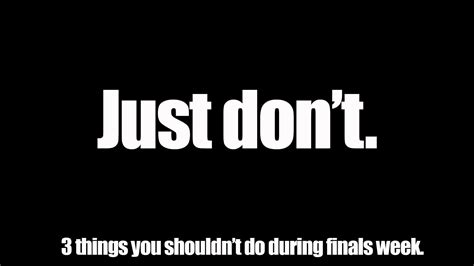 Three Things You Shouldn T Do During Finals Week Campus