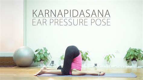 karnapidasana ear pressure pose youtube