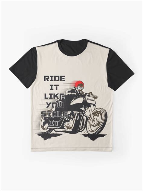 Ride It Like You Stole It Graphic T Shirt By Appfoto