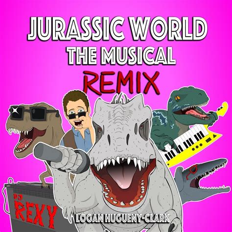 ‎jurassic World The Musical Remix Single By Logan Hugueny Clark On