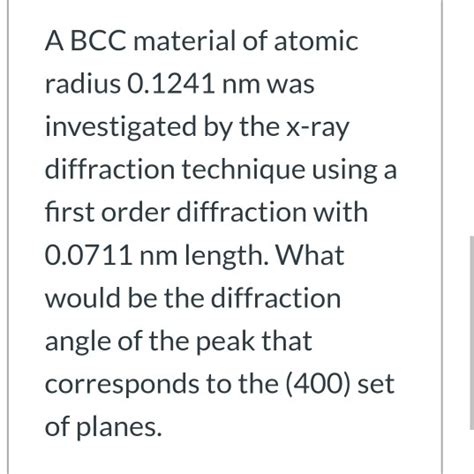 bcc material  atomic radius  nm  investigated    ray diffraction technique