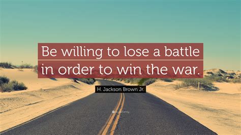 Lose The Battle Win The War Quote You Can Lose Some Battles And