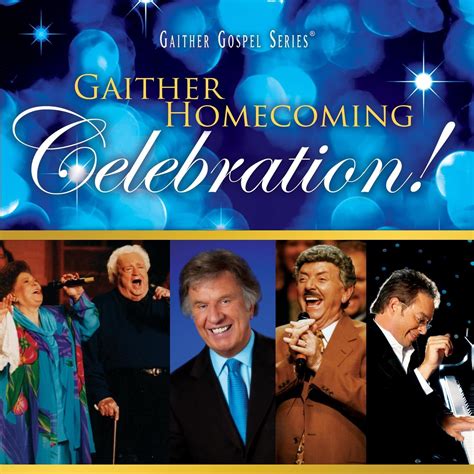 gaither homecoming classics audio gaither homecoming celebration