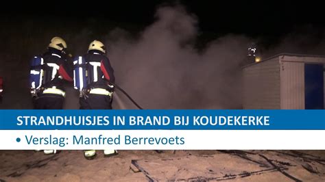 strandhuisjes  brand bij koudekerke hvzeeland nieuws en achtergronden rond veiligheid en