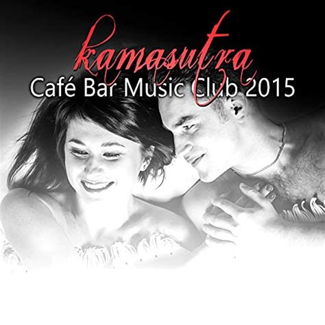 kamasutra café bar music club 2015 chill lounge sexy