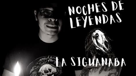 noches de leyendas 6 la siguanaba youtube