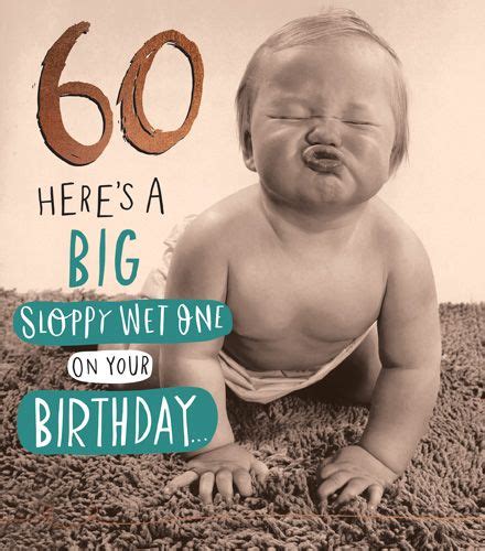 60th Birthday Cards Here S A Big Sloppy Wet One Funny