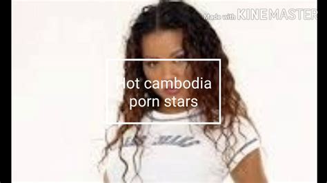 hot cambodia porn stars youtube