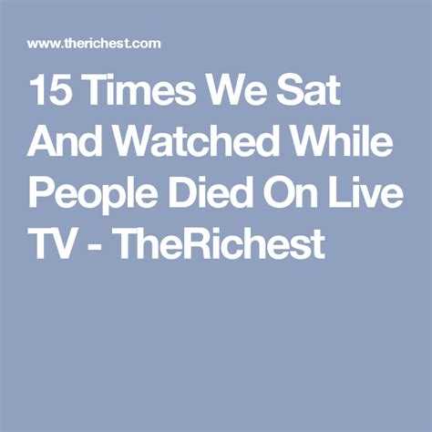 15 times we sat and watched while people died on live tv therichest live tv died people