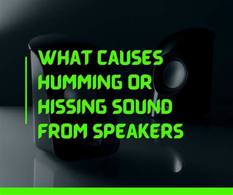humming  hissing sound  speakers   playing   fixes quiet home life