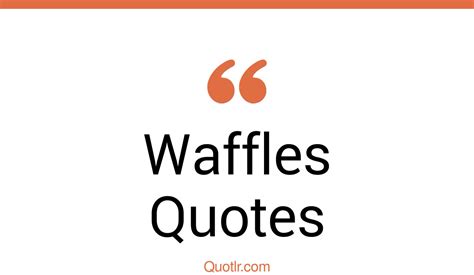35 eye opening waffles quotes that will inspire your inner self