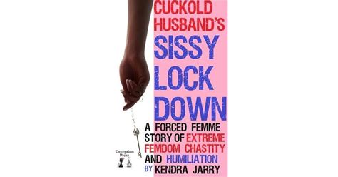 Cuckold Husband S Sissy Lockdown A Forced Femme Story Of Extreme